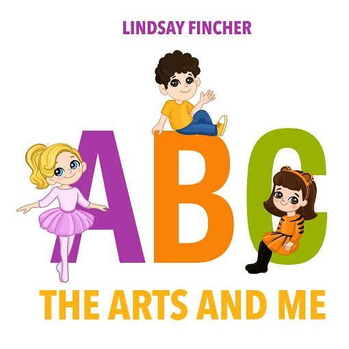 A, B, C – the Arts and Me by Lindsay Fincher